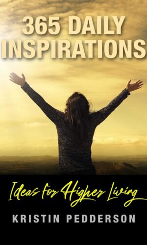 365 Daily Inspirations, Ideas for Higher Living, Kristin Pedderson